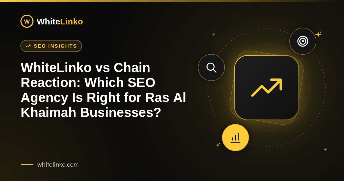 WhiteLinko vs Chain Reaction: Which SEO Agency Is Right for Ras Al Khaimah Businesses?